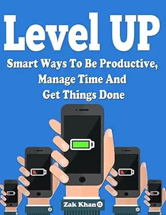 Level Up: Ways To Be Productive, Manage Time And Get Things Done