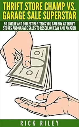 Thrift Store Champ vs. Garage Sale Superstar: 50 Unique And Collectible Items You Can Buy At Thrift Stores And Garage Sales To Resell On eBay And Amazon ... Store Items, How To Sell On eBay Book 1)