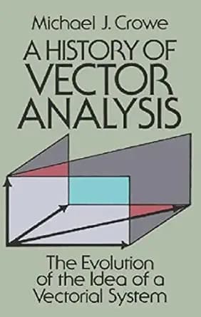 A History of Vector Analysis: The Evolution of the Idea of a Vectorial System