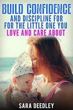 Positive Parenting: Parenthood:: Build Confidence and Discipline for the Little One you Love and Care About (Raising Babies and Children through Proven Parenting Styles, Tips, Love, and Logic Book 1)