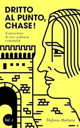 Dritto al Punto, Chase!: 6 storie di straâordinaria criminalitĂ (Dritto al Punto, Chase! Storie Brevi di Giallo e Suspense Vol. 1) (Italian Edition)