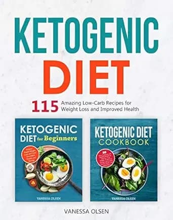 Ketogenic Diet: 115 Amazing Recipes for Weight Loss and Improved Health