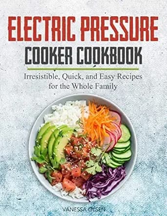 Electric Pressure Cooker Cookbook: Irresistible, Quick, and Easy Recipes for the Whole Family (Pressure Cooker Cookbooks & Recipes)