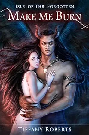 Make Me Burn (Isle of the Forgotten Book 1)