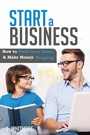 Start an Online Business: How to Work from Home And Make Money Blogging