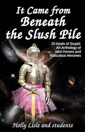 It Came From Beneath the Slush Pile: 20 Kinds of Stupid: An Anthology of Idiot Heroes and Ridiculous Heroines