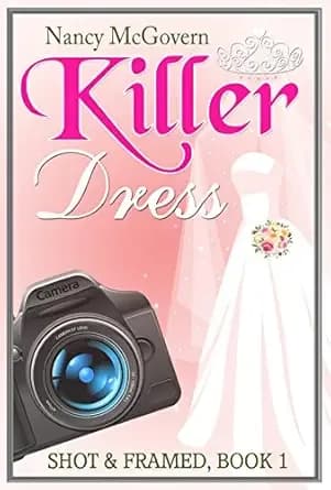 Killer Dress: A Small Town Cozy Mystery (Shot & Framed Book 1)