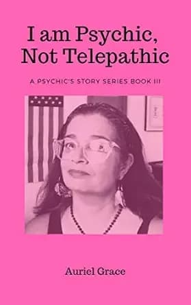 I am Psychic, Not Telepathic: A Psychic's Story