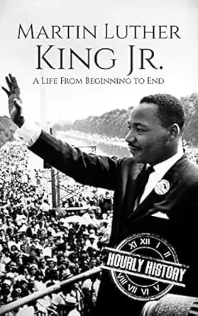 Martin Luther King Jr.: A Life from Beginning to End (Civil rights movement)