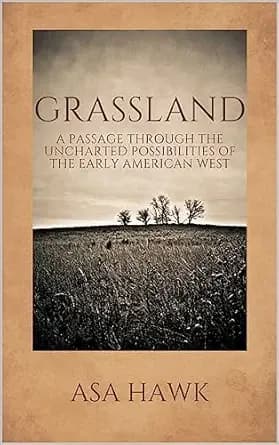 Grassland: A passage through the uncharted possibilities of the early American West