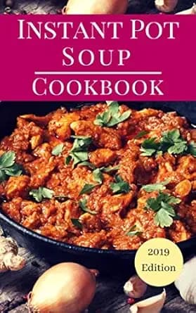 Instant Pot Soup Cookbook: Delicious Instant Pot Soup And Stew Recipes You Can Easily Make (Instant Pot Cookbook For Beginners 1)