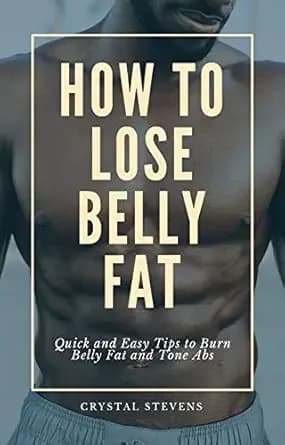 How to Lose Belly Fat: Quick and Easy Tips to Burn Belly Fat and Tone Abs