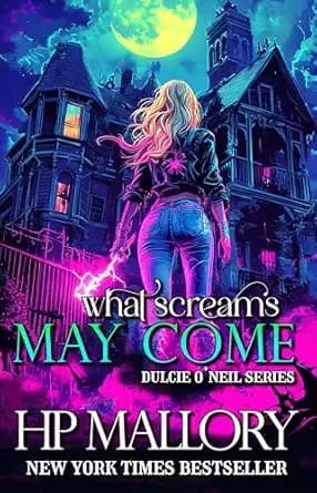 What Screams May Come: A Slow Burn Urban Fantasy (The Dulcie O'Neil Urban Fantasy Series Book 10)