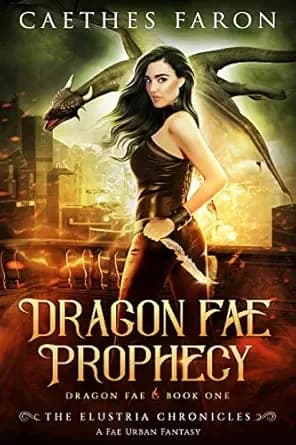 Dragon Fae Prophecy: A Fae Urban Fantasy (The Elustria Chronicles: Dragon Fae Book 1)