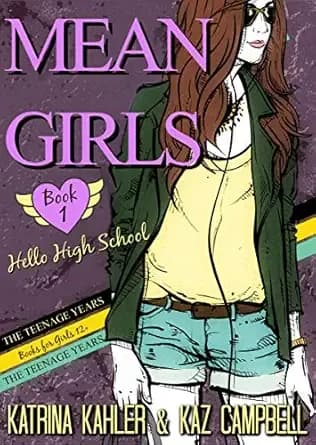 MEAN GIRLS The Teenage Years - Book 1 - Hello High School: Books for Girls 12+