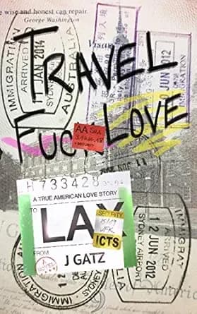Travel Fuc* Love: A True American Love Story