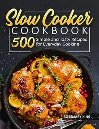 Slow Cooker Cookbook: 500 Simple and Tasty Recipes for Everyday Cooking