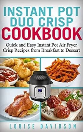 Instant Pot Duo Crisp Cookbook : Quick and Easy Instant Pot Air Fryer Crisp Recipes from Breakfast to Dessert