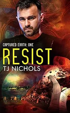 Resist: alien invasion mm military suspense (Captured Earth Book 1)