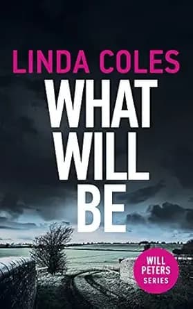 What Will Be: A Thrilling British Crime Novel (Will Peters Book 2)