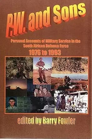PW and Sons: Personal Accounts of Military Service in the South African Defence Force 1976 to 1993 (Sentinel SADF Monographs)