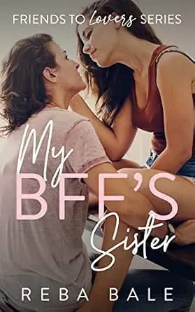 My BFF's Sister: A Hot Lesbian Romance (Friends to Lovers Contemporary Lesbian Romance)