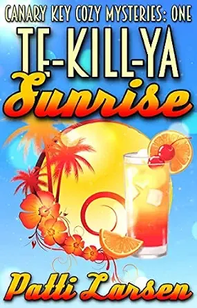 Te-Kill-Ya Sunrise (Canary Key Cozy Mysteries Book 1)