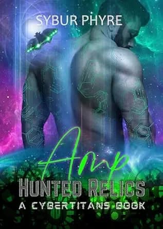 Amp: Steamy Cyborg Romance (Hunted Relics Book 1)
