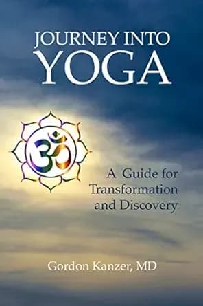 Journey Into Yoga ~ A Guide for Transformation and Discovery