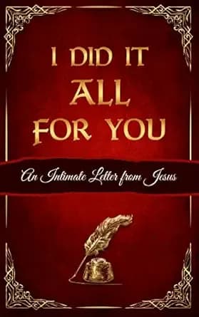 I Did It All For You: An Intimate Letter from Jesus | Powerful Outreach Gospel Presentation Booklet for Evangelism | Bible-Based & Scriptural
