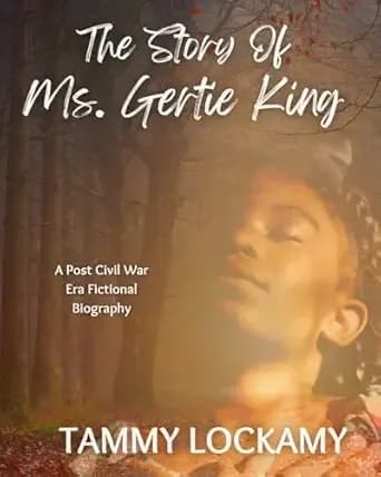 The Story Of Ms. Gertie King : A Heartwarming and Gripping Post Civil War Era Southern Plantation Family Saga Set in the Deep South of Mobile, Alabama ... (The Bentley Family Adventures Book 4)