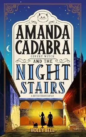 Amanda Cadabra and The Nightstairs: A humorous British cozy mystery (The Amanda Cadabra British Urban Fantasy Mysteries Book 8)