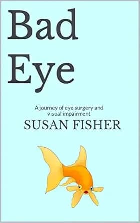 Bad Eye: A journey of eye surgery and visual impairment