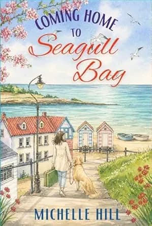 Coming Home to Seagull Bay: A heartwarming & uplifting new coastal town series (Love in Seagull Bay Book 1)