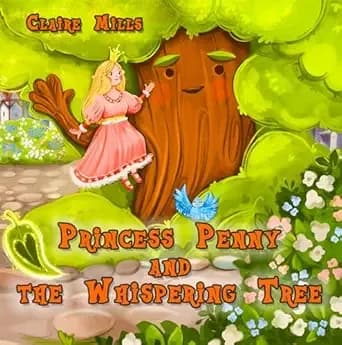Princess Penny and the Whispering Tree: A Rhyming Childrenâs Book About Kindness, Acceptance, and Trust (for Kids Ages 3-6) (The Princess Chronicles 4)