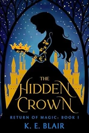 The Hidden Crown: The Return of Magic: Book I