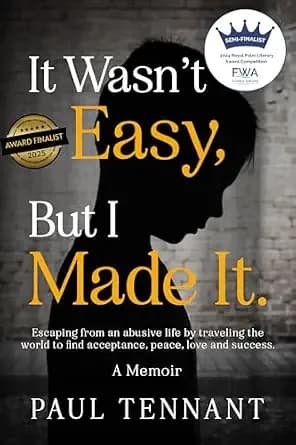 It Wasnât Easy, But I Made It: Escaping from an abusive life, by traveling the world to find acceptance, peace, love and success.