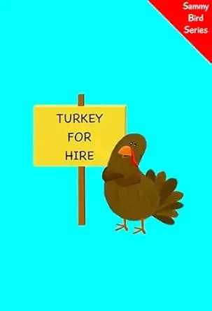 Turkey for Hire: A Funny and Interactive Childrenâs Book for Early Readers, Pre-K, Grade 1 and 2nd Grade (Sammy Bird)