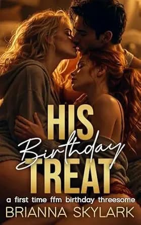 His Birthday Treat: A First Time FFM Birthday Threesome (FFM Threesome and Ménage Romance Book 1)