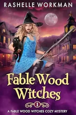 Fable Wood Witches: An Artifact Witch Amateur Sleuth (Fable Wood Witches Cozy Mystery Book 1)