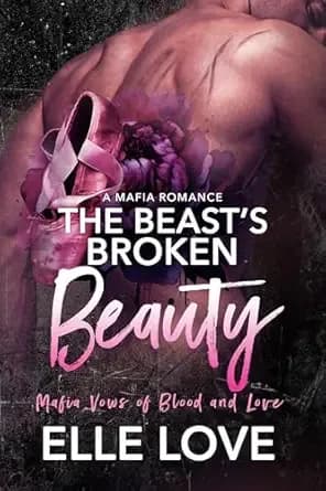 The Beast's Broken Beauty: A Mafia Romance (Mafia Vows of Blood and Love Book 2)
