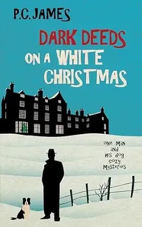 Dark Deeds on a White Christmas: A Retired Sleuth and His Dog Historical Cozy Mystery (One Man and His Dog Cozy Mysteries Book 3)