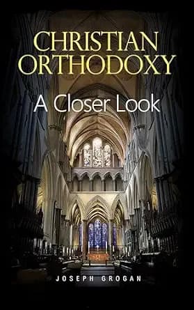 CHRISTIAN ORTHODOXY: A Closer Look: Examining the Foundations of Christian Faith