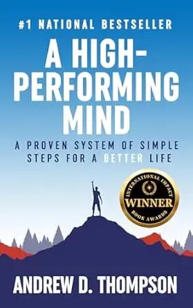 A High-Performing Mind : A Proven System of Simple Steps for a Better and Happier Life - (A Motivational Book for Self-Improvement)