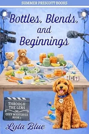 Bottles, Blends, and Beginnings (THROUGH THE LENS COZY MYSTERIES Book 1)