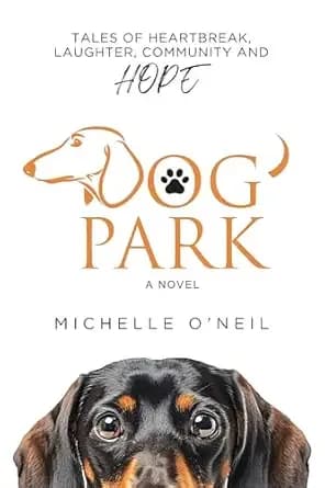 Dog Park: Tales of Heartbreak, Laughter, Community and Hope