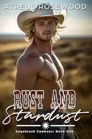 Rust and Stardust: A Sweet and Spicy MM Cowboy Romance (Sagebrush Cowboys Book 1)