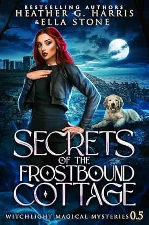 Secrets of the Frostbound Cottage: An Urban Fantasy Story (Witchlight Magical Mysteries)