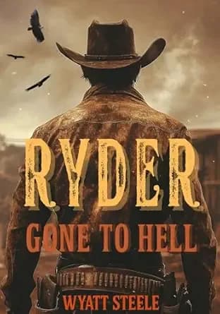 Ryder - Gone to Hell: A Gritty Western Revenge Series (A Gritty, Action-Packed Western Revenge Series Book 1)