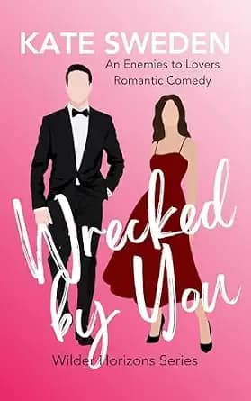 Wrecked By You (Wilder Horizons): A Spicy Enemies to Lovers, Forced Proximity, Contemporary Romantic Comedy (Wilder Horizons Series)